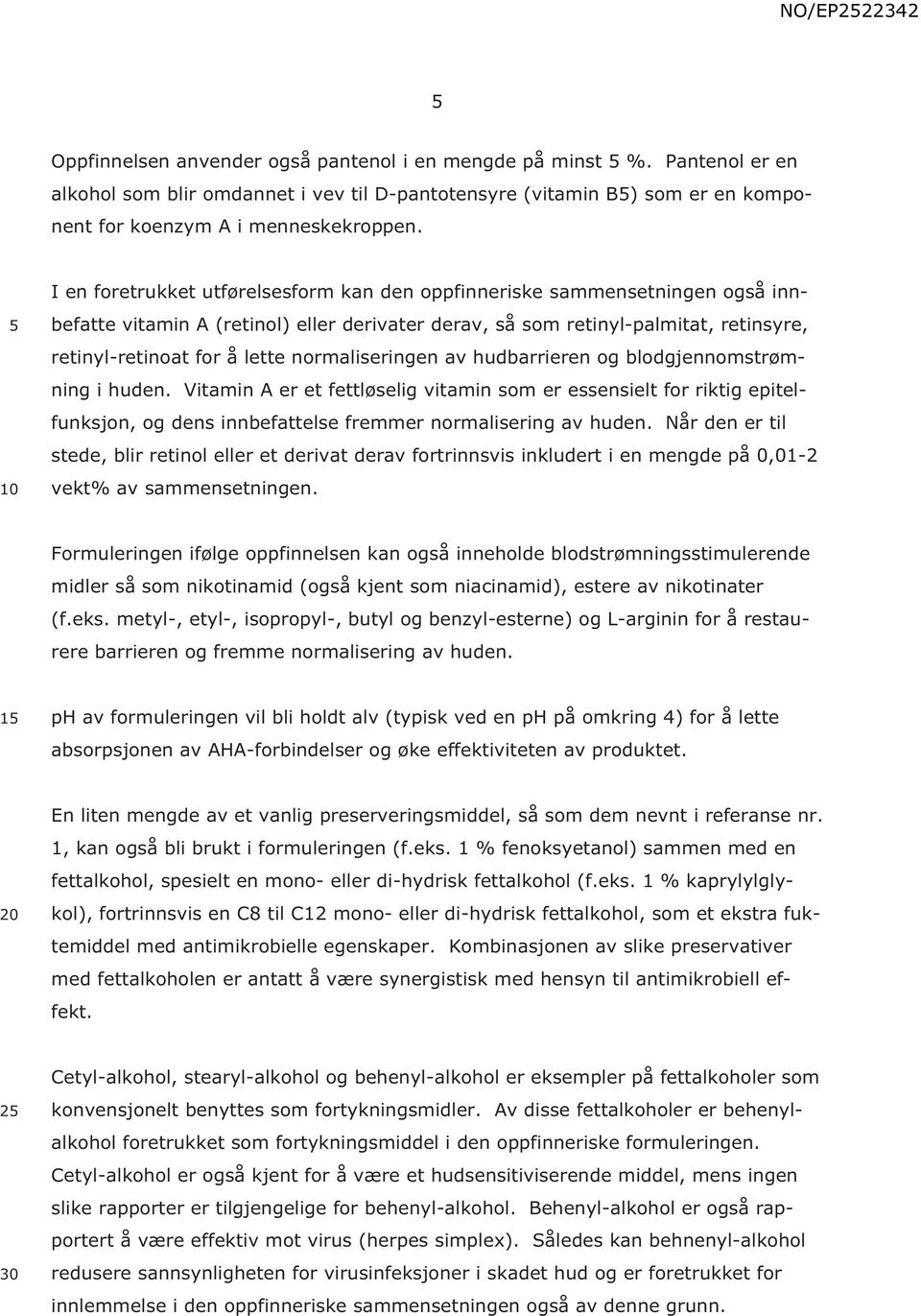 normaliseringen av hudbarrieren og blodgjennomstrømning i huden. Vitamin A er et fettløselig vitamin som er essensielt for riktig epitelfunksjon, og dens innbefattelse fremmer normalisering av huden.