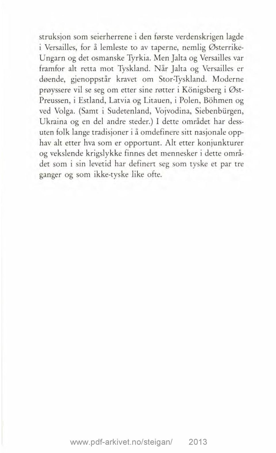 Moderne prøyssere vil se seg om etter sine røtter i Kiinigsberg i Øst- Preussen, i Estland, Latvia og Litauen, i Polen, B6hmen og ved Volga.