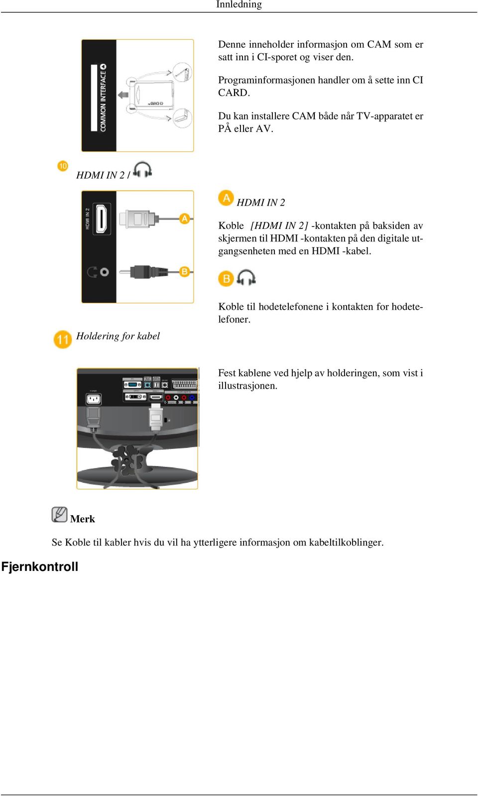 HDMI IN 2 / HDMI IN 2 Koble [HDMI IN 2] -kontakten på baksiden av skjermen til HDMI -kontakten på den digitale utgangsenheten med en HDMI -kabel.