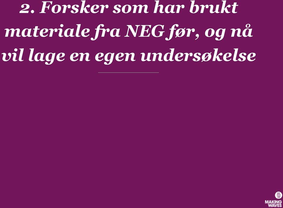 NEG før, og nå vil