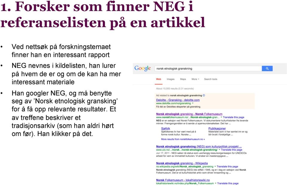 interessant materiale Han googler NEG, og må benytte seg av Norsk etnologisk gransking for å få opp