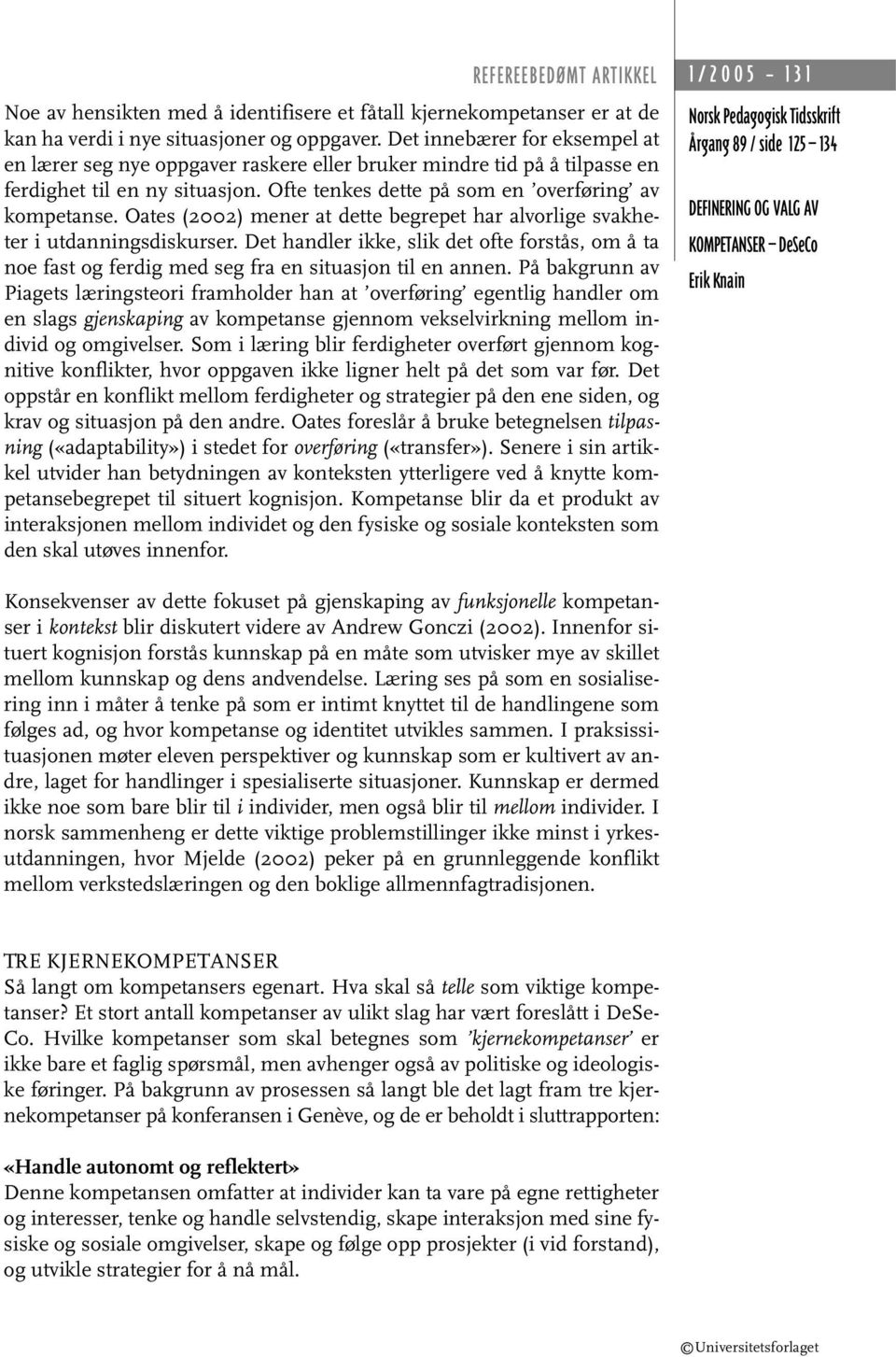 Oates (2002) mener at dette begrepet har alvorlige svakheter i utdanningsdiskurser. Det handler ikke, slik det ofte forstås, om å ta noe fast og ferdig med seg fra en situasjon til en annen.