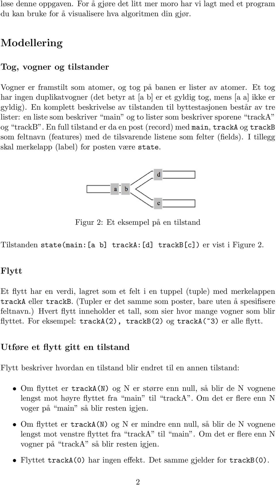 Et tog har ingen duplikatvogner (det betyr at [a b] er et gyldig tog, mens [a a] ikke er gyldig).