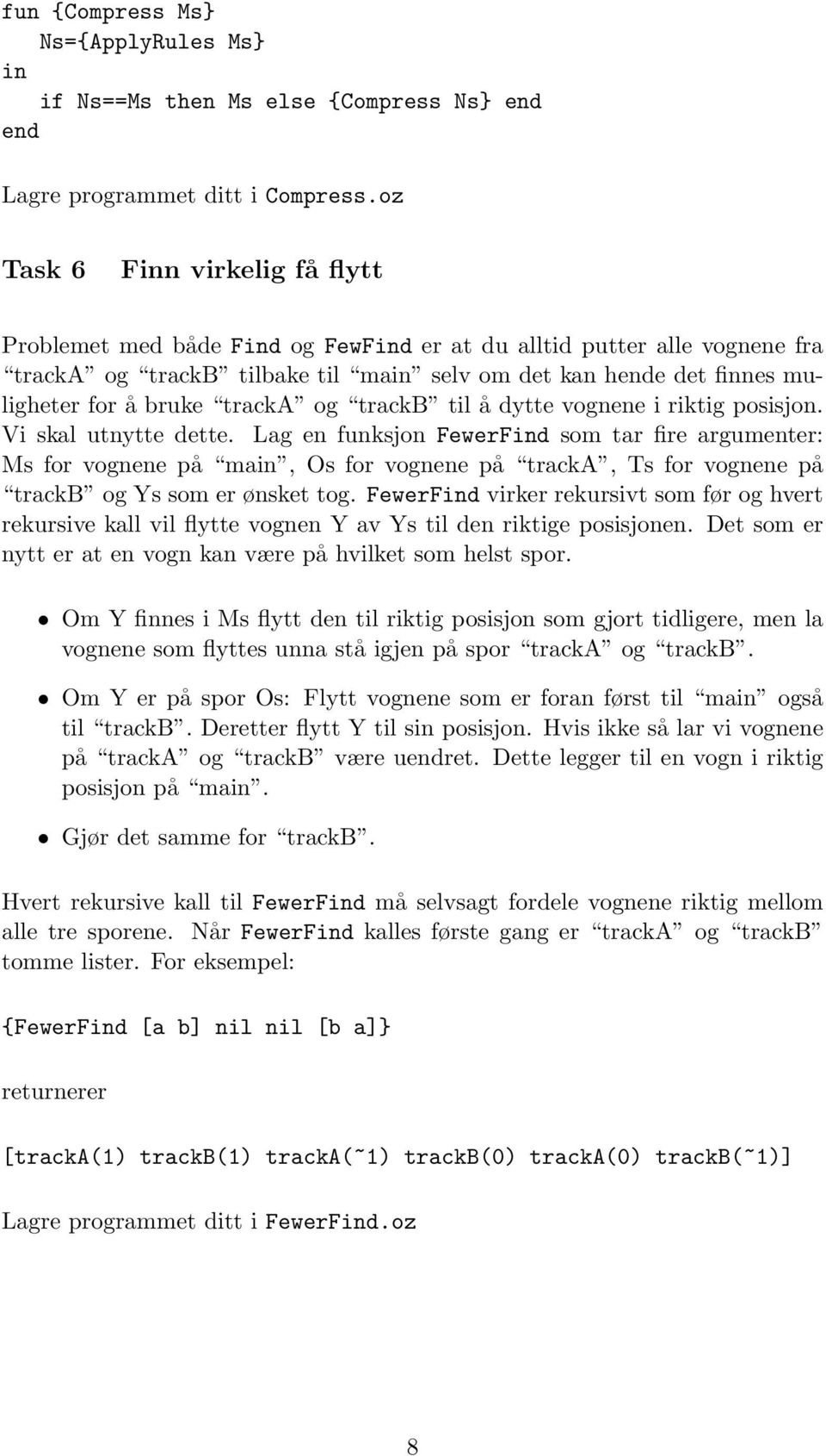 tracka og trackb til å dytte vognene i riktig posisjon. Vi skal utnytte dette.