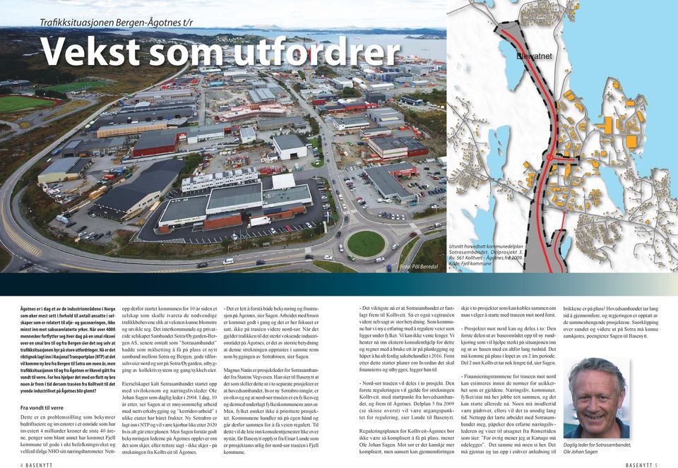 Kilde: Fjell kommune Ågotnes er i dag et av de industriområdene i Norge som øker mest sett i forhold til antall ansatte i selskaper som er relatert til olje- og gassnæringen, ikke minst inn mot