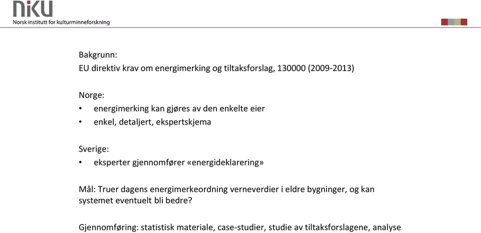 «energideklarering» Mål: Truer dagens energimerkeordning verneverdier i eldre bygninger, og kan