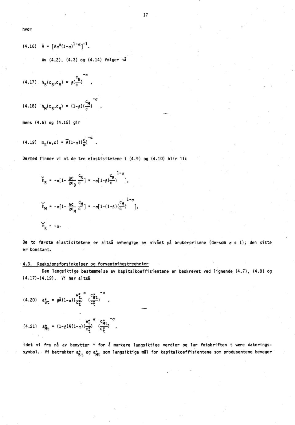 ) ] M K _ a, De to første elastisitetene er altså avhengige av nivået på brukerprisene (dersom a * 1); den siste er konstant. 4.3.