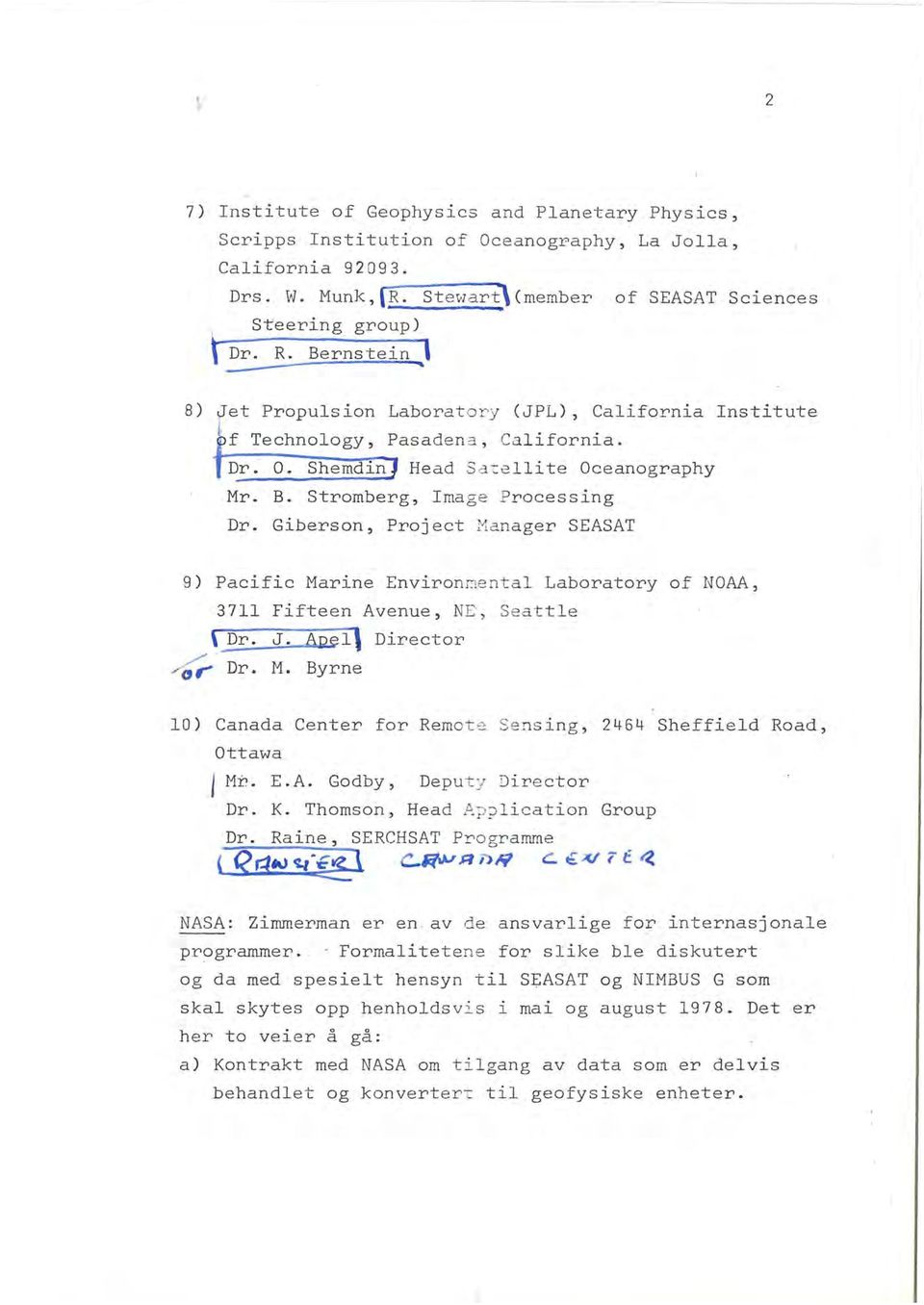 Shemdin Head Satellite Oceanography Mr. B. Stromberg, mage Processing Dr. Giberson, Project Nanager SEASAT 9) Pacific Marine Environnental Laboratory of NOAA, 3711 Fifteen Avenue, NE, Seattle \ Dr. J.