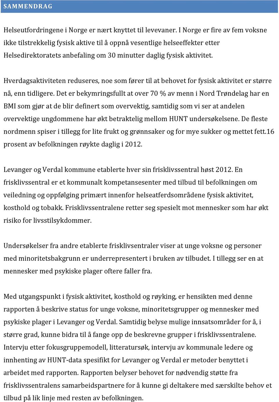 Hverdagsaktiviteten reduseres, noe som fører til at behovet for fysisk aktivitet er større nå, enn tidligere.