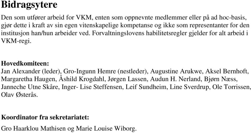 Hovedkomiteen: Jan Alexander (leder), Gro-Ingunn Hemre (nestleder), Augustine Arukwe, Aksel Bernhoft, Margaretha Haugen, Åshild Krogdahl, Jørgen Lassen, Audun H.