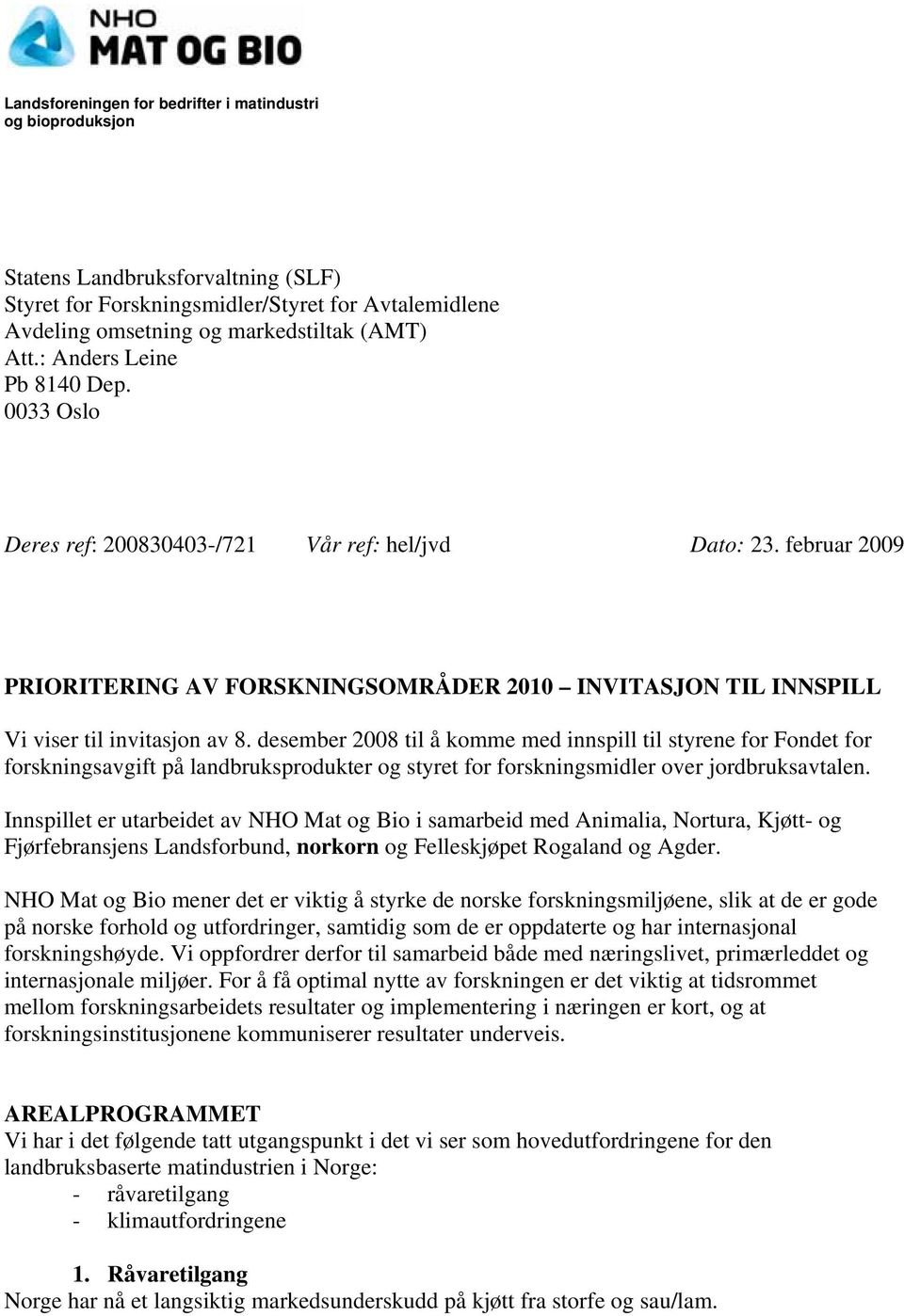 desember 2008 til å komme med innspill til styrene for Fondet for forskningsavgift på landbruksprodukter og styret for forskningsmidler over jordbruksavtalen.