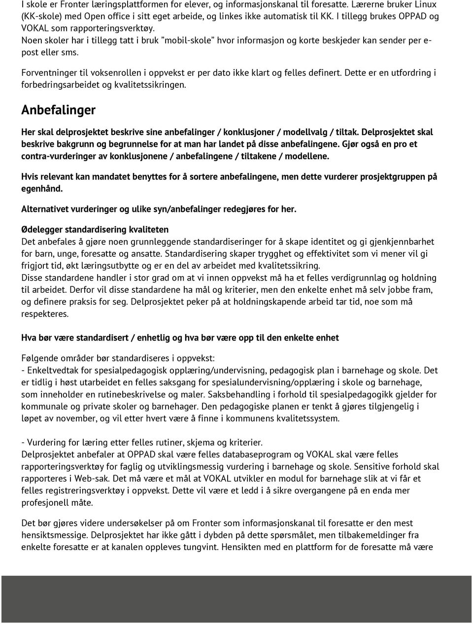 Forventninger til voksenrollen i oppvekst er per dato ikke klart og felles definert. Dette er en utfordring i forbedringsarbeidet og kvalitetssikringen.