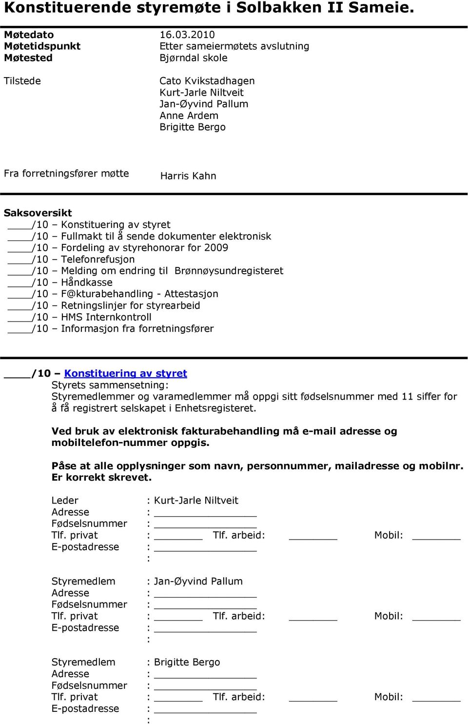 Kahn Saksversikt /10 Knstituering av styret /10 Fullmakt til å sende dkumenter elektrnisk /10 Frdeling av styrehnrar fr 2009 /10 Telefnrefusjn /10 Melding m endring til Brønnøysundregisteret /10