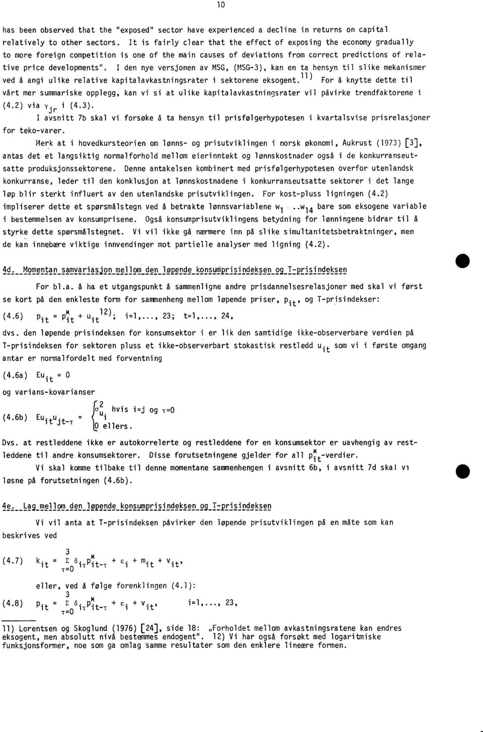 I den nye versjonen av MSG, (MSG-3), kan en ta hensyn til slike mekanismer ved å angi ulike relative kapitalavkastningsrater i sektorene eksogent.