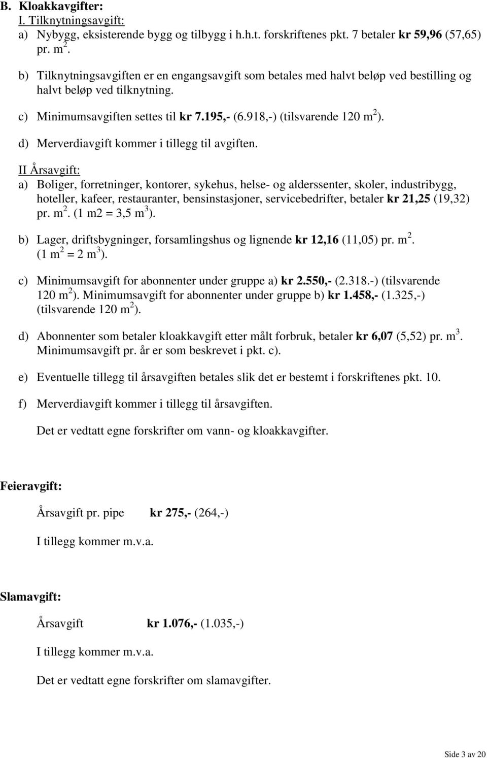 d) Merverdiavgift kommer i tillegg til avgiften.