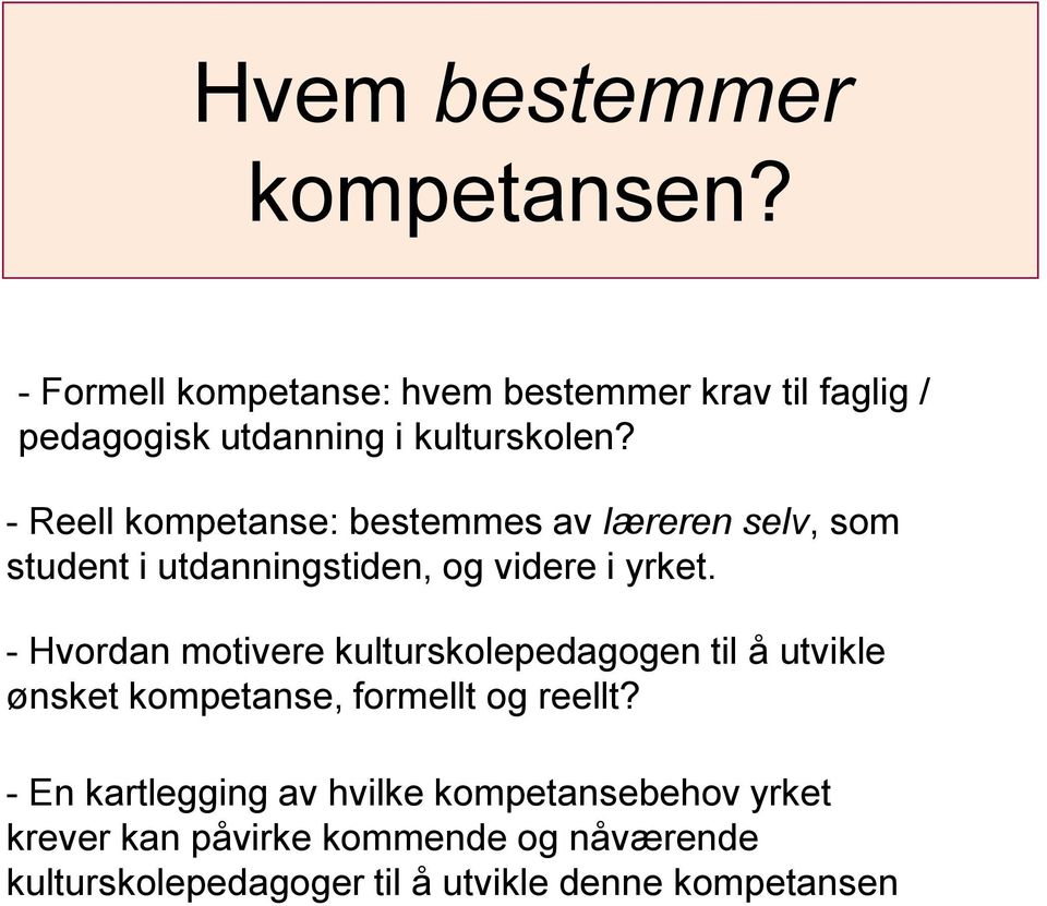 - Reell kompetanse: bestemmes av læreren selv, som student i utdanningstiden, og videre i yrket.