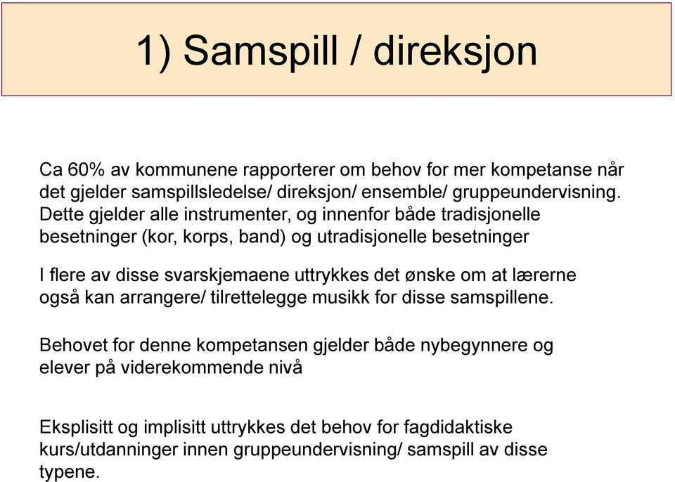 uttrykkes det ønske om at lærerne også kan arrangere/ tilrettelegge musikk for disse samspillene.