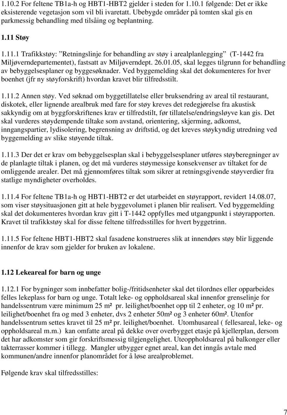 Støy 1.11.1 Trafikkstøy: Retningslinje for behandling av støy i arealplanlegging (T-1442 fra Miljøverndepartementet), fastsatt av Miljøverndept. 26.01.