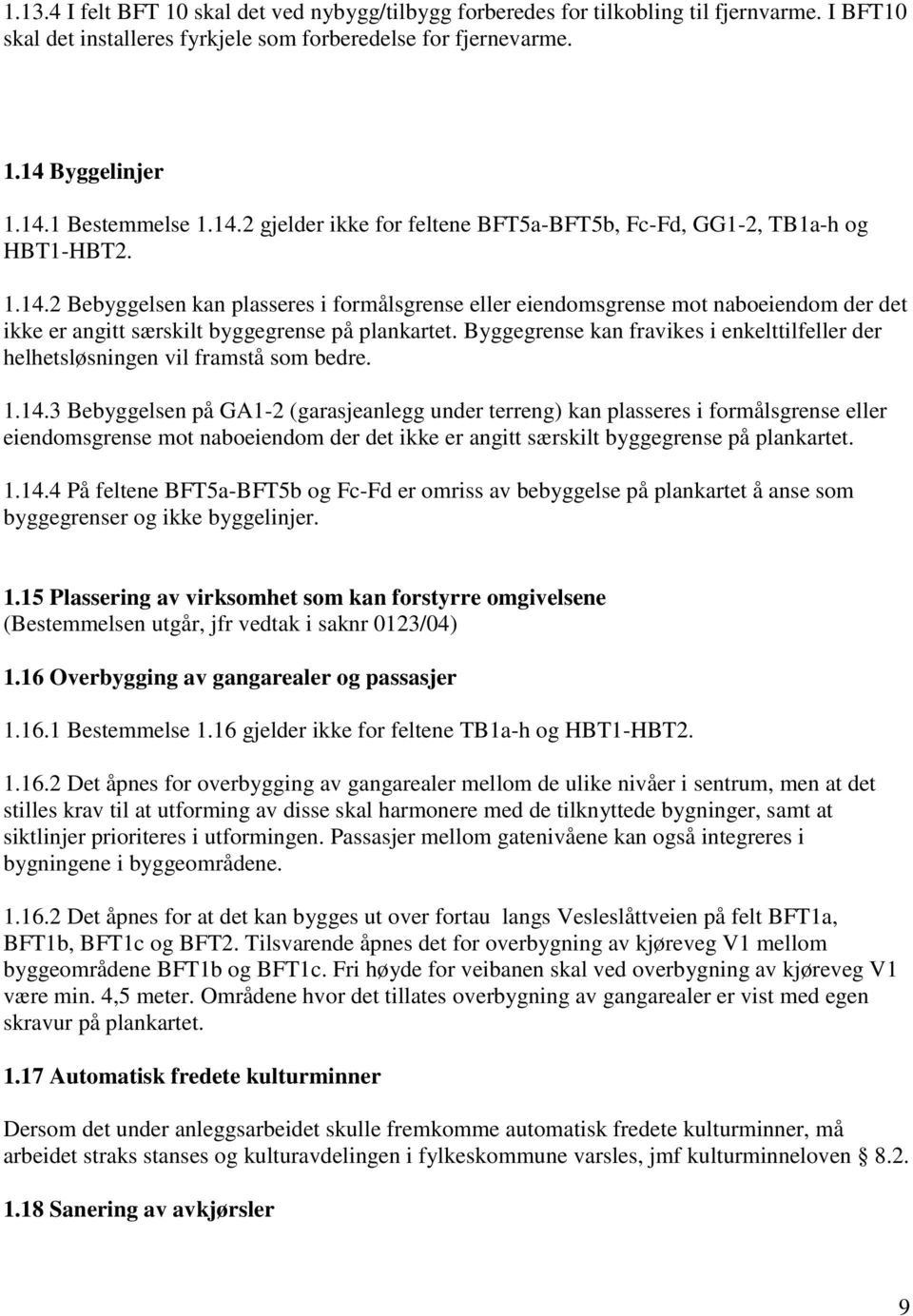 Byggegrense kan fravikes i enkelttilfeller der helhetsløsningen vil framstå som bedre. 1.14.