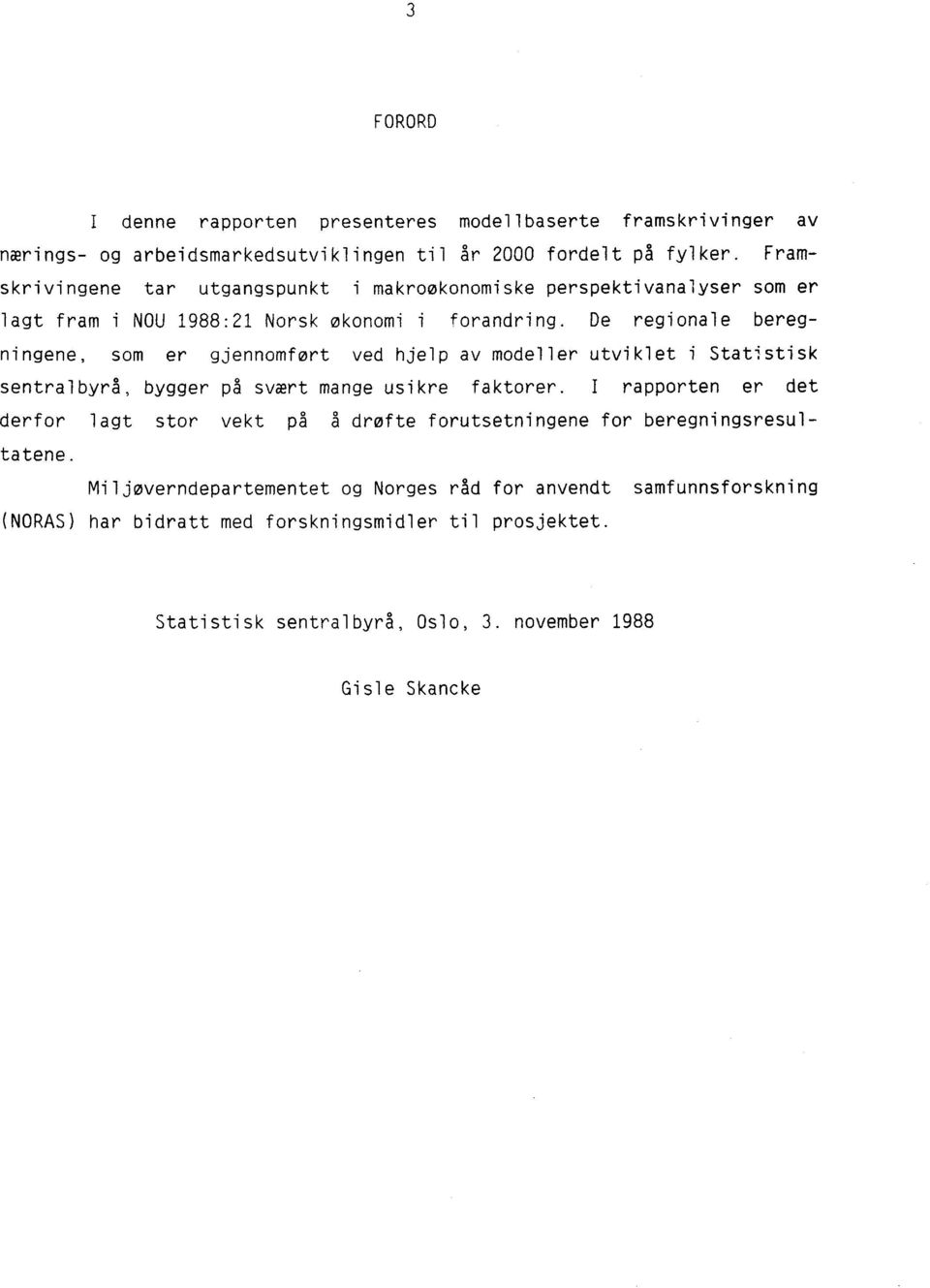 De regionale beregningene, som er gjennomført ved hjelp av modeller utviklet i Statistisk sentralbyrå, bygger på svært mange usikre faktorer.