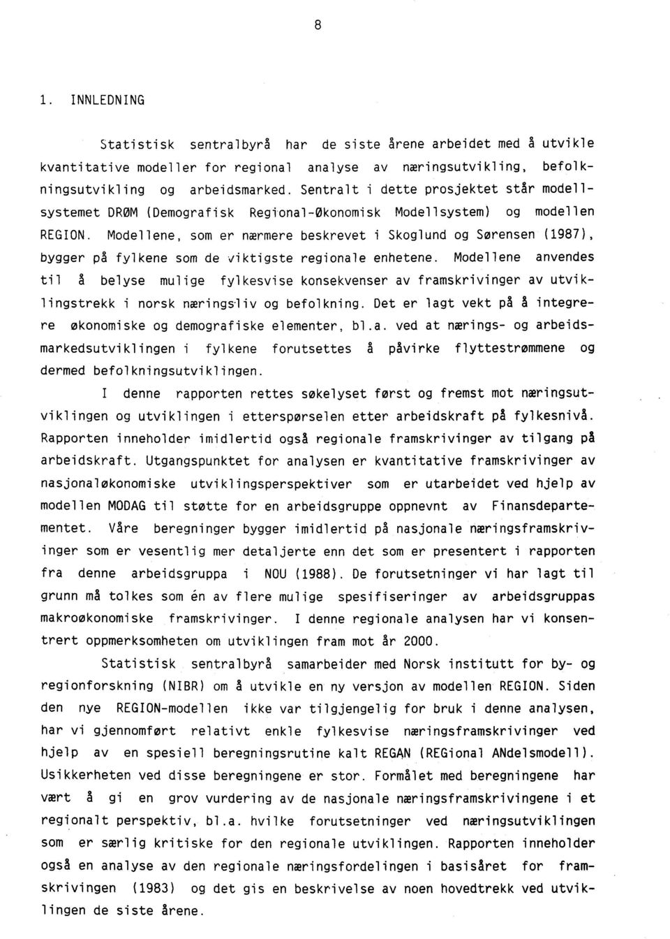 Modellene, som er nærmere beskrevet i Skoglund og Sorensen (1987), bygger på fylkene som de viktigste regionale enhetene.