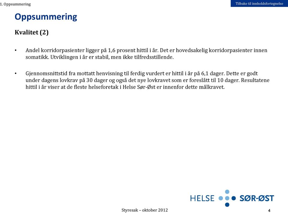 Gjennomsnittstid fra mottatt henvisning til ferdig vurdert er hittil i år på 6,1 dager.