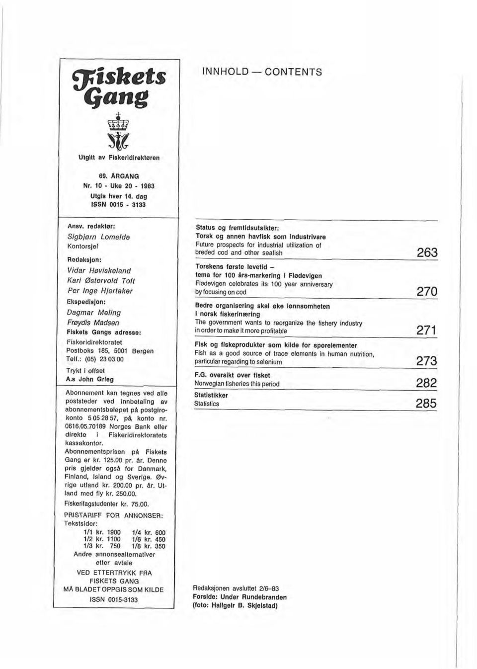 165, 5001 Bergen Tell.: (05) 23 03 00 Trykt i offset A.s John Grieg Abonnement kan tegnes ved alle poststeder ved Innbetaling av abonnementsbelopet pa postgirokonto 505 2857. p4 konto nr. 0616.05.70169 Norges Bank eller direkte i Fiskeridirektoratets kassakonlor.