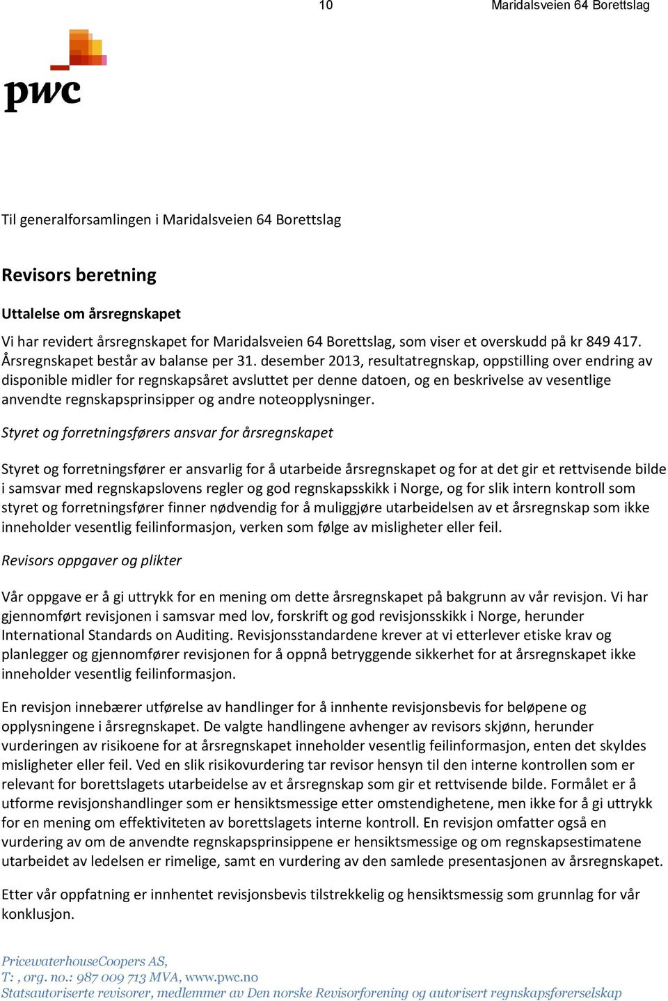 desember 2013, resultatregnskap, oppstilling over endring av disponible midler for regnskapsåret avsluttet per denne datoen, og en beskrivelse av vesentlige anvendte regnskapsprinsipper og andre