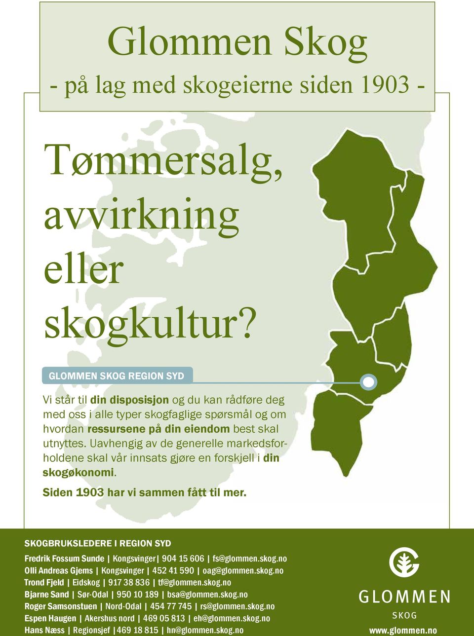 Uavhengig av de generelle markedsforholdene skal vår innsats gjøre en forskjell i din skogøkonomi. Siden 1903 har vi sammen fått til mer.