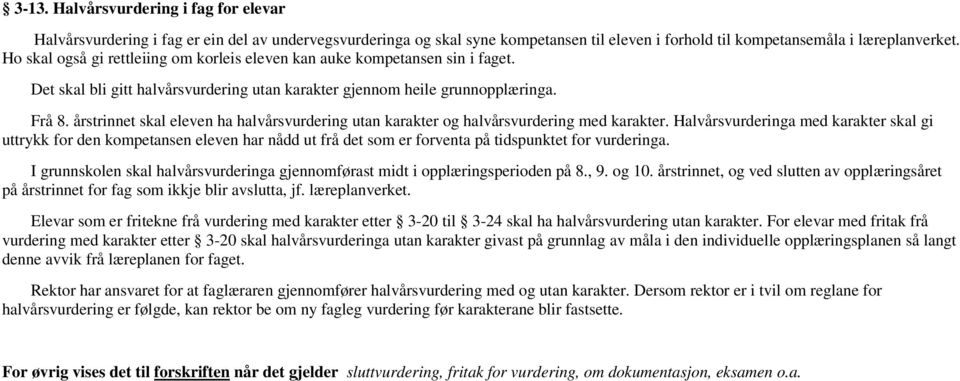 årstrinnet skal eleven ha halvårsvurdering utan karakter og halvårsvurdering med karakter.