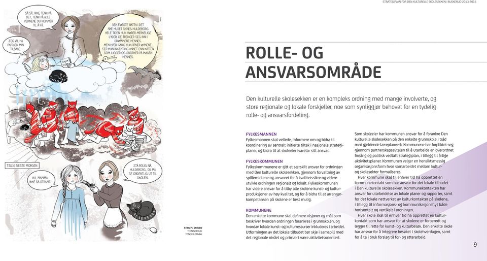 Straff i skolen tegninger av Tone Eblemvåg Fylkesmannen Fylkesmannen skal veilede, informere om og bidra til koordinering av sentralt initierte tiltak i nasjonale strategiplaner, og bidra til at