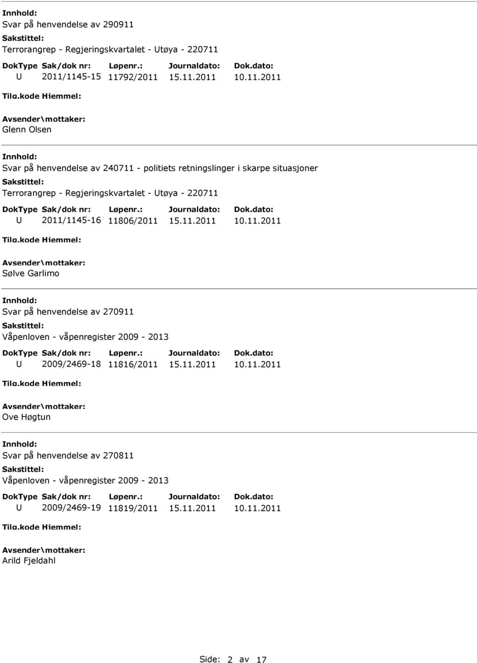 2011/1145-16 11806/2011 Sølve Garlimo Svar på henvendelse av 270911 Våpenloven - våpenregister 2009-2013 2009/2469-18