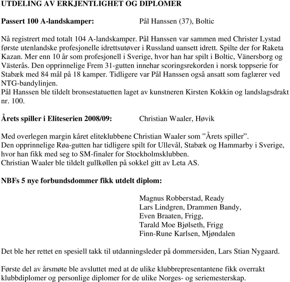 Mer enn 10 år som profesjonell i Sverige, hvor han har spilt i Boltic, Vänersborg og Västerås.