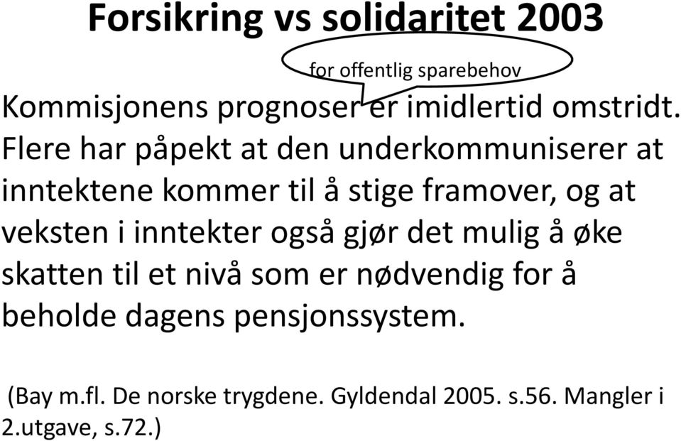 Flere har påpekt at den underkommuniserer at inntektene kommer til å stige framover, og at veksten