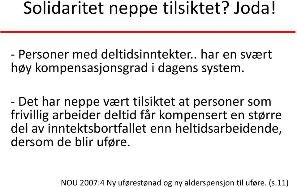 - Det har neppe vært tilsiktet at personer som frivillig arbeider deltid får kompensert