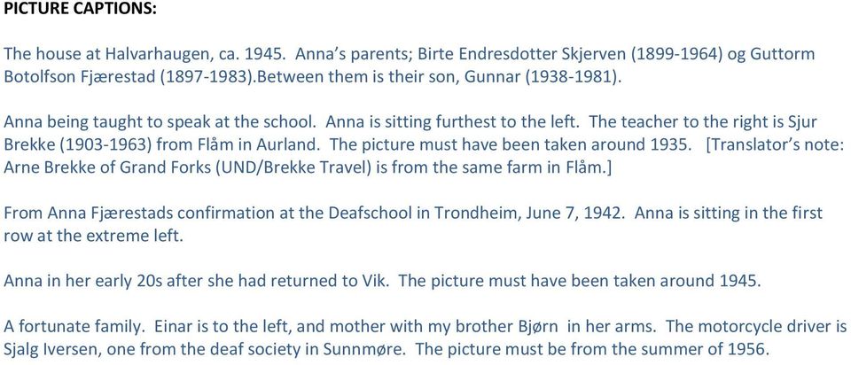 *Translator s note: Arne Brekke of Grand Forks (UND/Brekke Travel) is from the same farm in Flåm.] From Anna Fjærestads confirmation at the Deafschool in Trondheim, June 7, 1942.