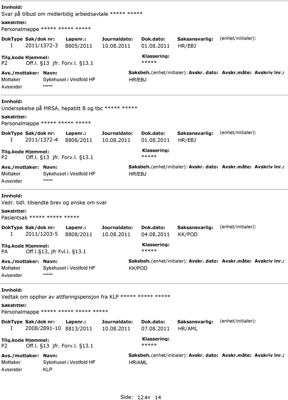 2011 HR/EBJ Mottaker HR/EBJ Vedr. tidl. tilsendte brev og ønske om svar Pasientsak 2011/1203-5 8808/