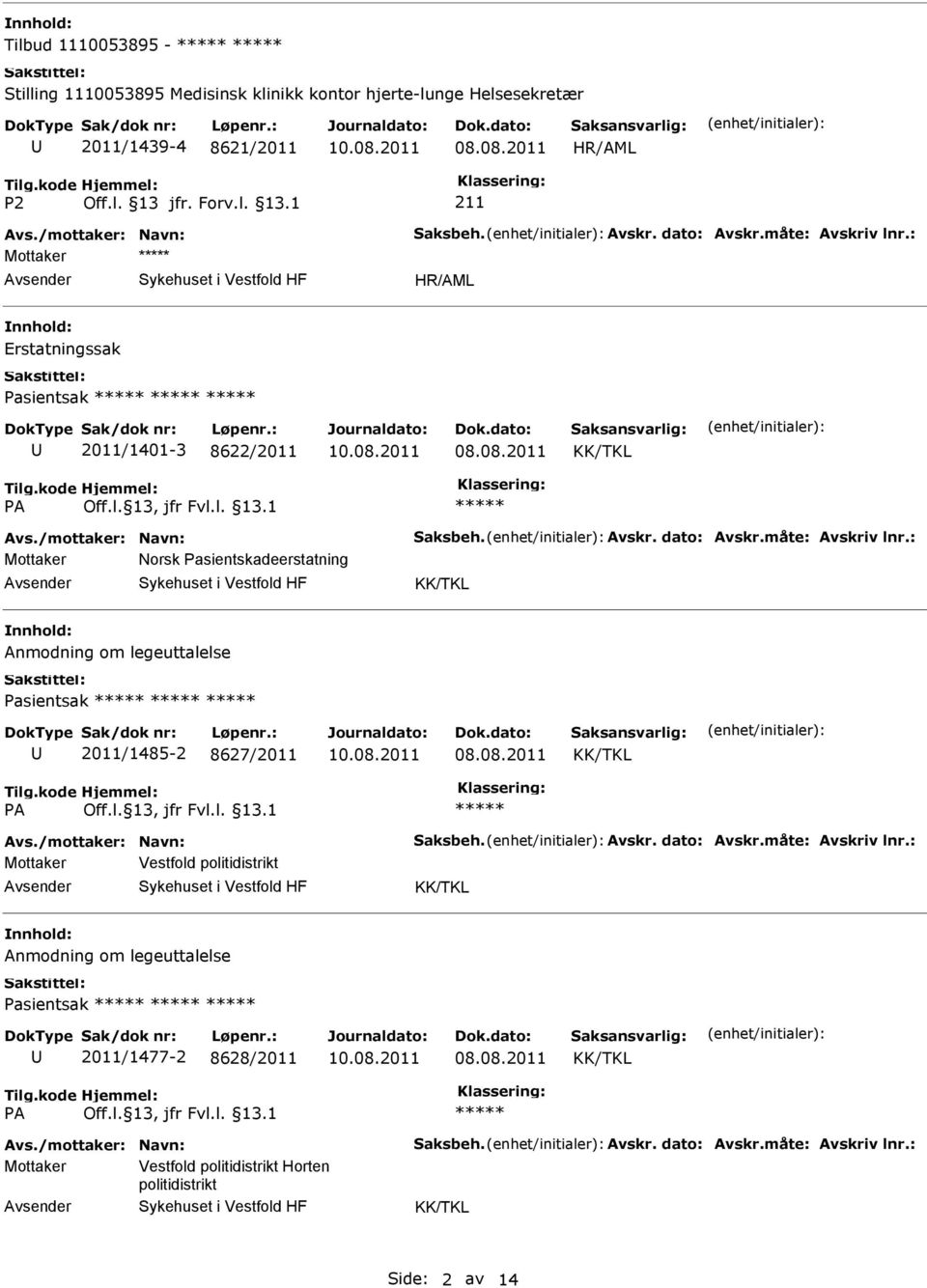 Anmodning om legeuttalelse Pasientsak 2011/1485-2 8627/2011 Mottaker Vestfold politidistrikt Anmodning om