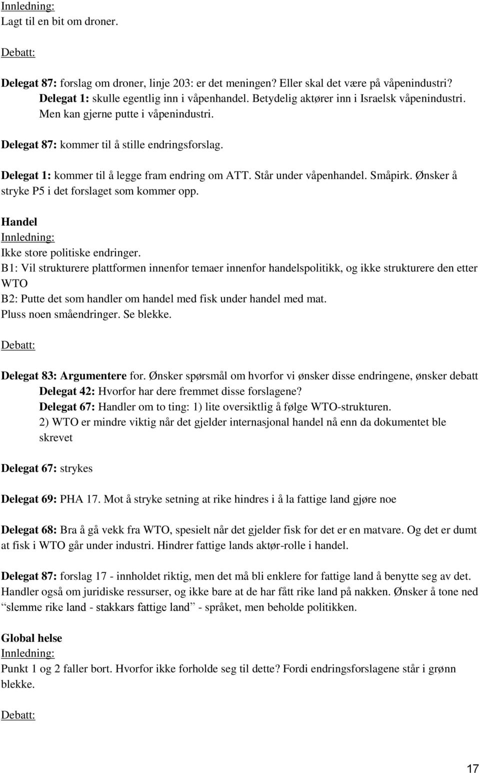 Står under våpenhandel. Småpirk. Ønsker å stryke P5 i det forslaget som kommer opp. Handel Innledning: Ikke store politiske endringer.