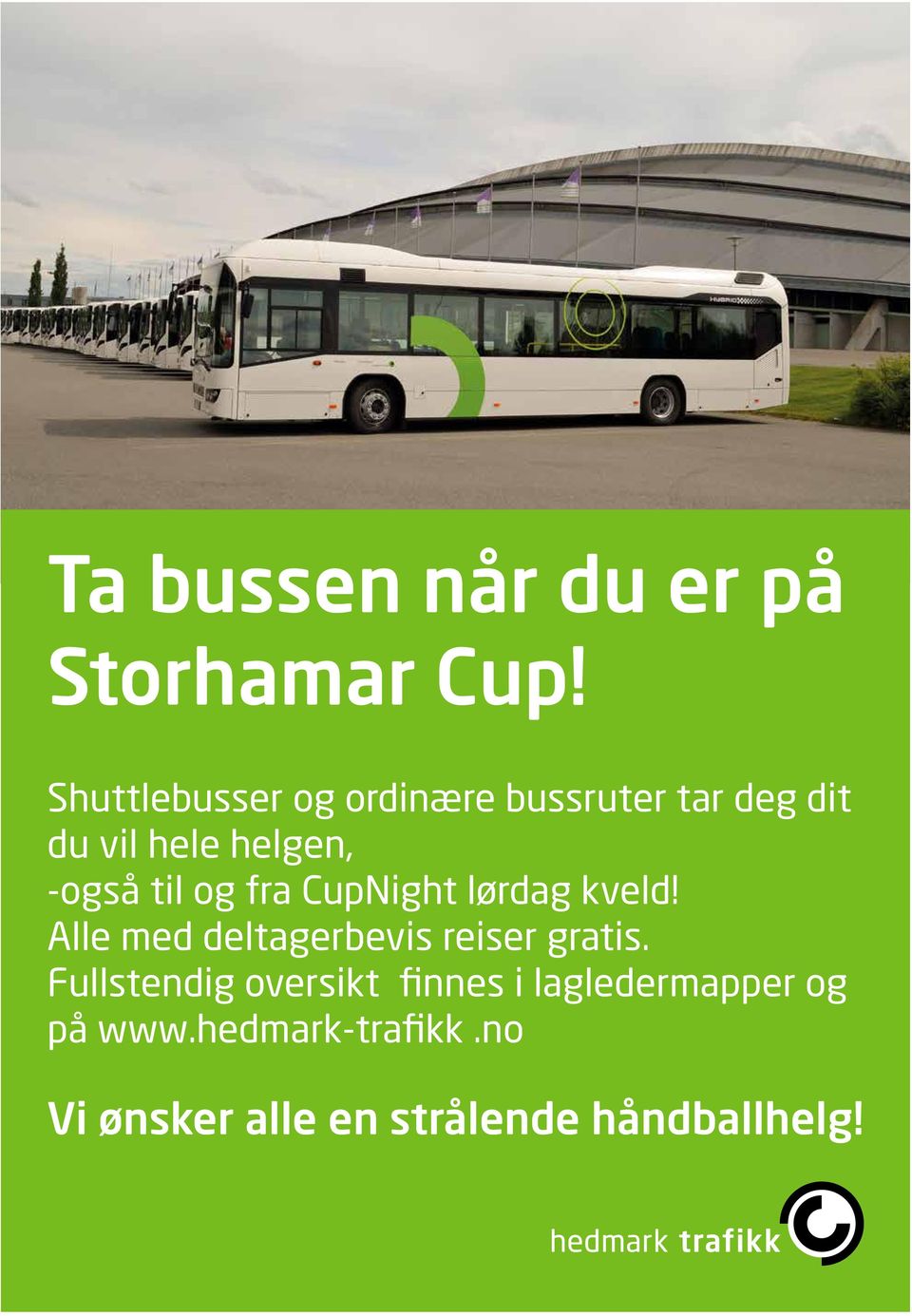 til og fra CupNight lørdag kveld! Alle med deltagerbevis reiser gratis.