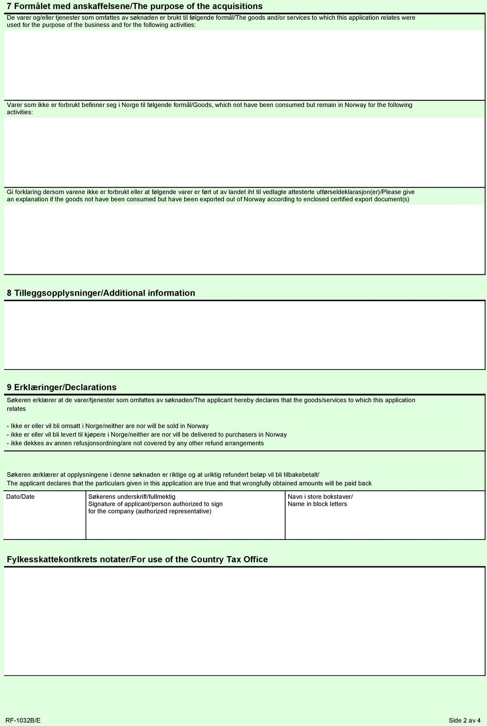 in Norway for the following activities: Gi forklaring dersom varene ikke er forbrukt eller at følgende varer er ført ut av landet iht til vedlagte attesterte utførseldeklarasjon(er)/please give an