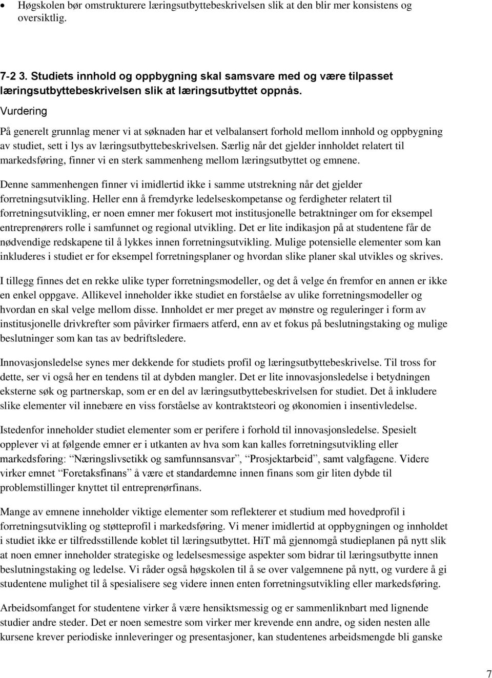 På generelt grunnlag mener vi at søknaden har et velbalansert forhold mellom innhold og oppbygning av studiet, sett i lys av læringsutbyttebeskrivelsen.