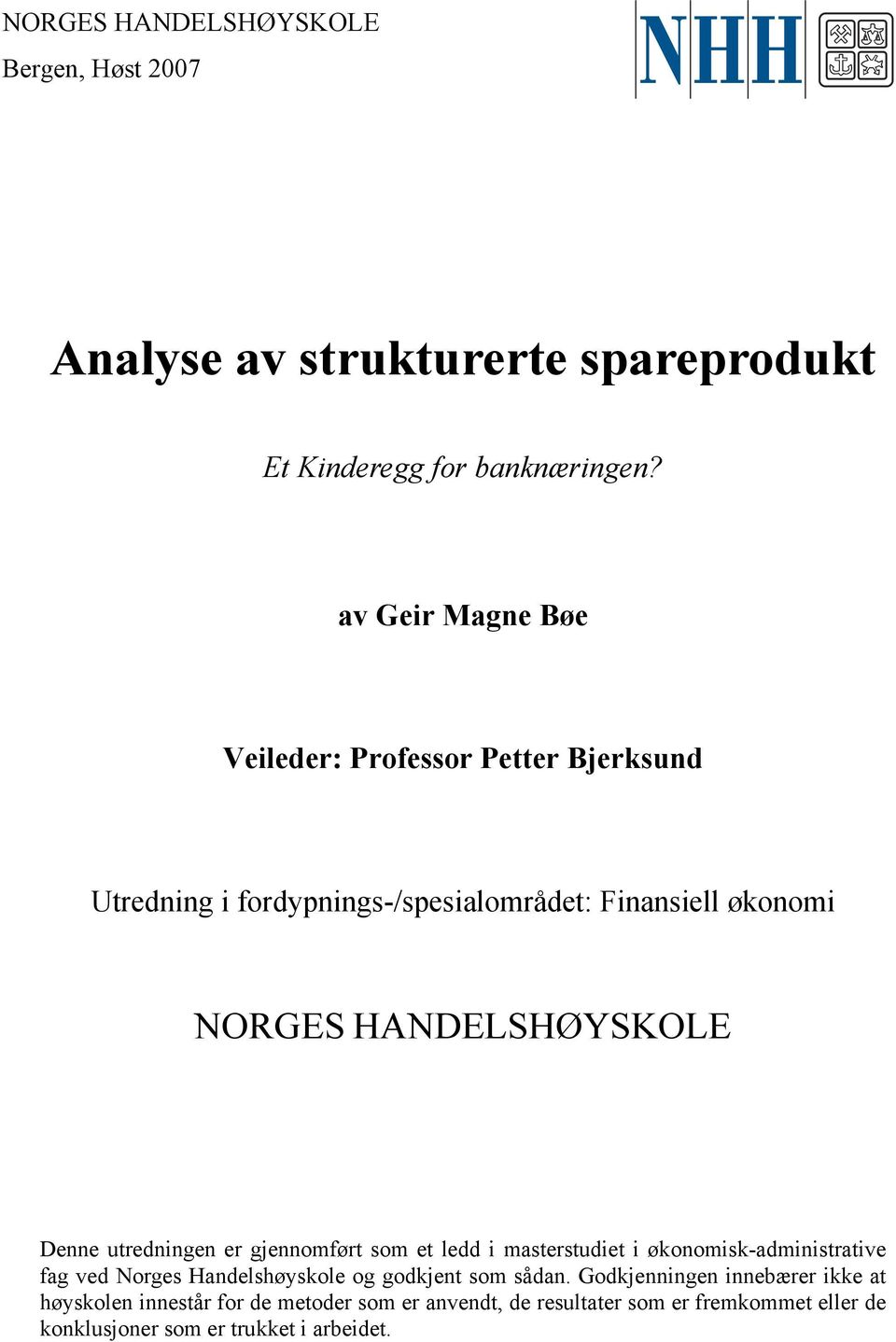 Denne utrednngen er gjennomført som et ledd masterstudet økonomsk-admnstratve fag ved Norges Handelshøyskole og godkjent som sådan.