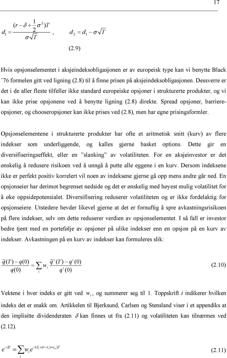 8) drekte. Spread opsjoner, barrereopsjoner, og chooseropsjoner kan kke prses ved (2.8), men har egne prsngsformler.