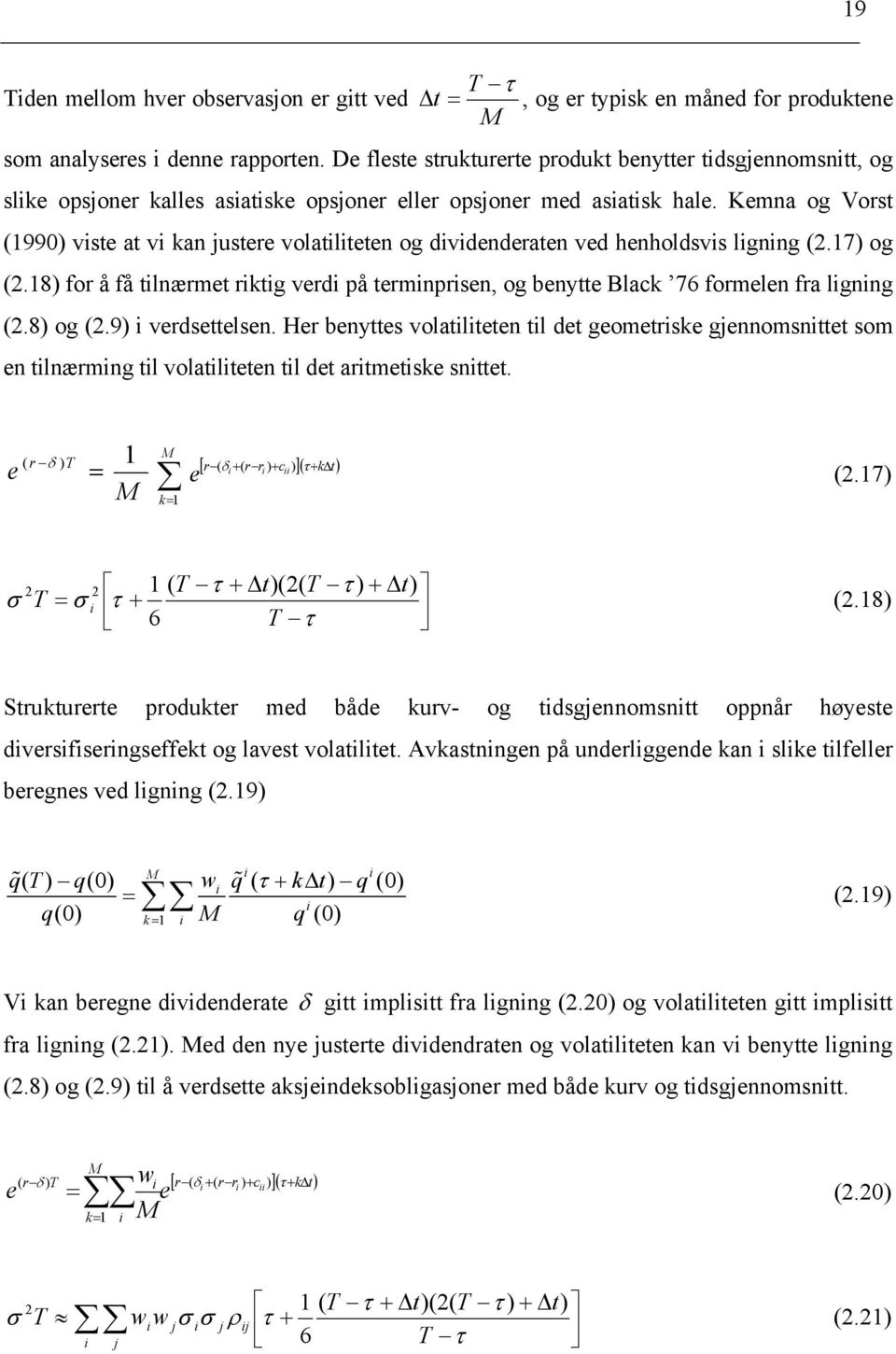 Kemna og Vorst (1990) vste at v kan justere volatlteten og dvdenderaten ved henholdsvs lgnng (2.17) og (2.18) for å få tlnærmet rktg verd på termnprsen, og benytte Black 76 formelen fra lgnng (2.