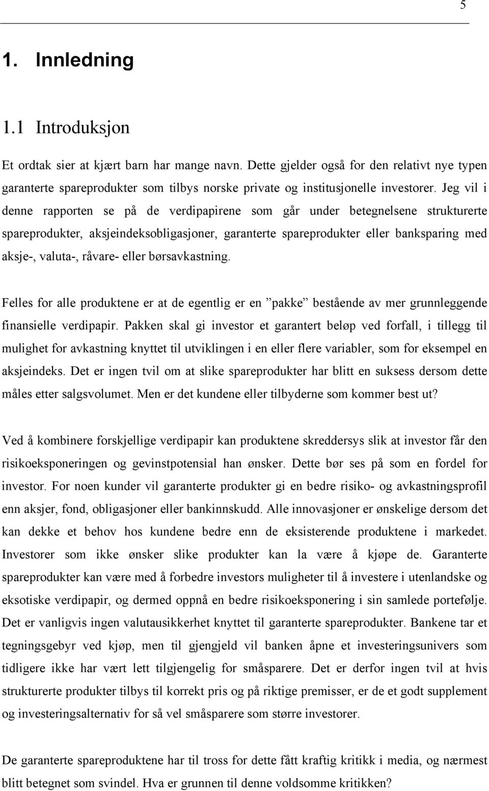 eller børsavkastnng. Felles for alle produktene er at de egentlg er en pakke bestående av mer grunnleggende fnanselle verdpapr.