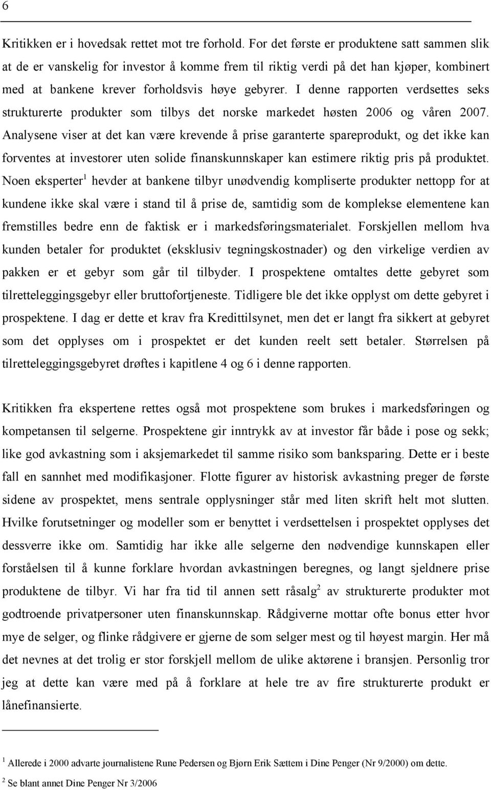 I denne rapporten verdsettes seks strukturerte produkter som tlbys det norske markedet høsten 2006 og våren 2007.