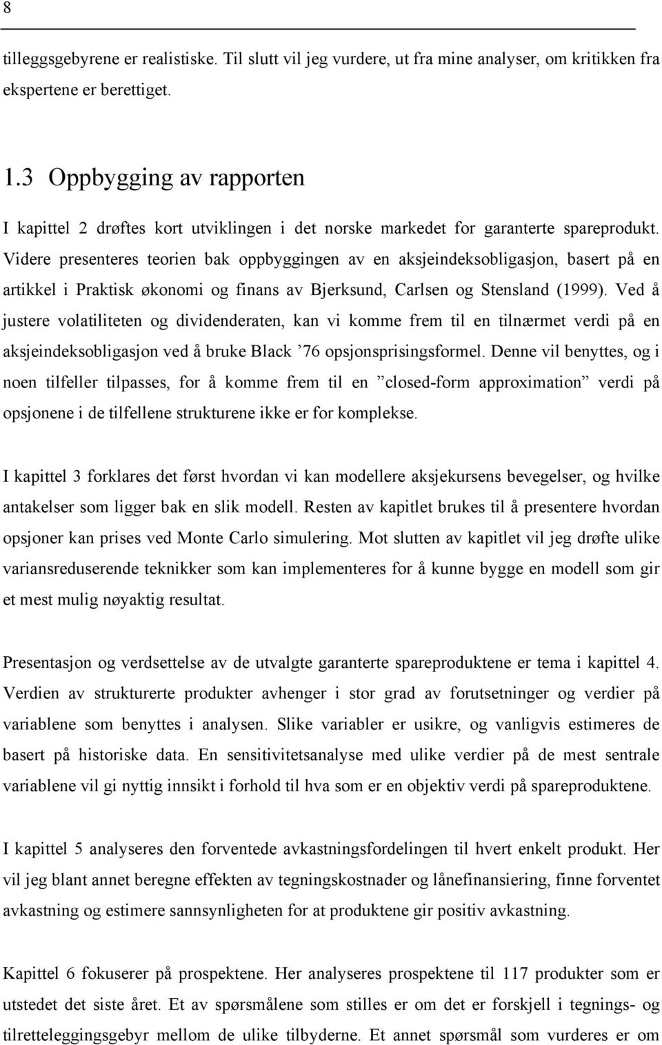 Vdere presenteres teoren bak oppbyggngen av en aksjendeksoblgasjon, basert på en artkkel Praktsk økonom og fnans av Bjerksund, Carlsen og Stensland (1999).