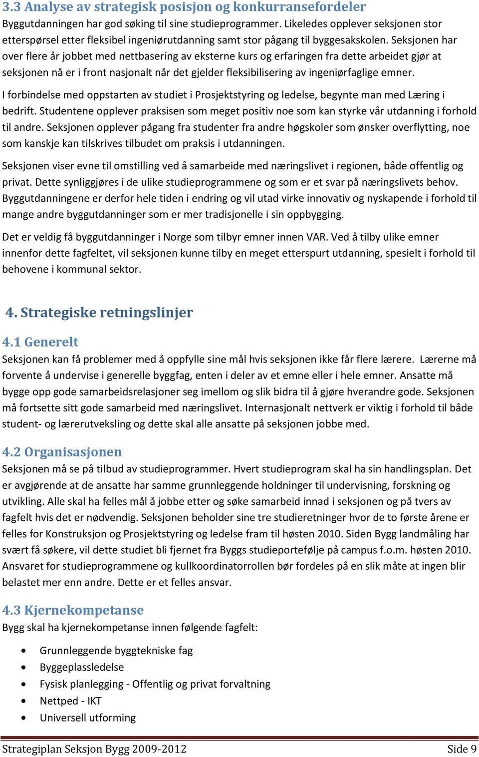 Seksjonen har over flere år jobbet med nettbasering av eksterne kurs og erfaringen fra dette arbeidet gjør at seksjonen nå er i front nasjonalt når det gjelder fleksibilisering av ingeniørfaglige