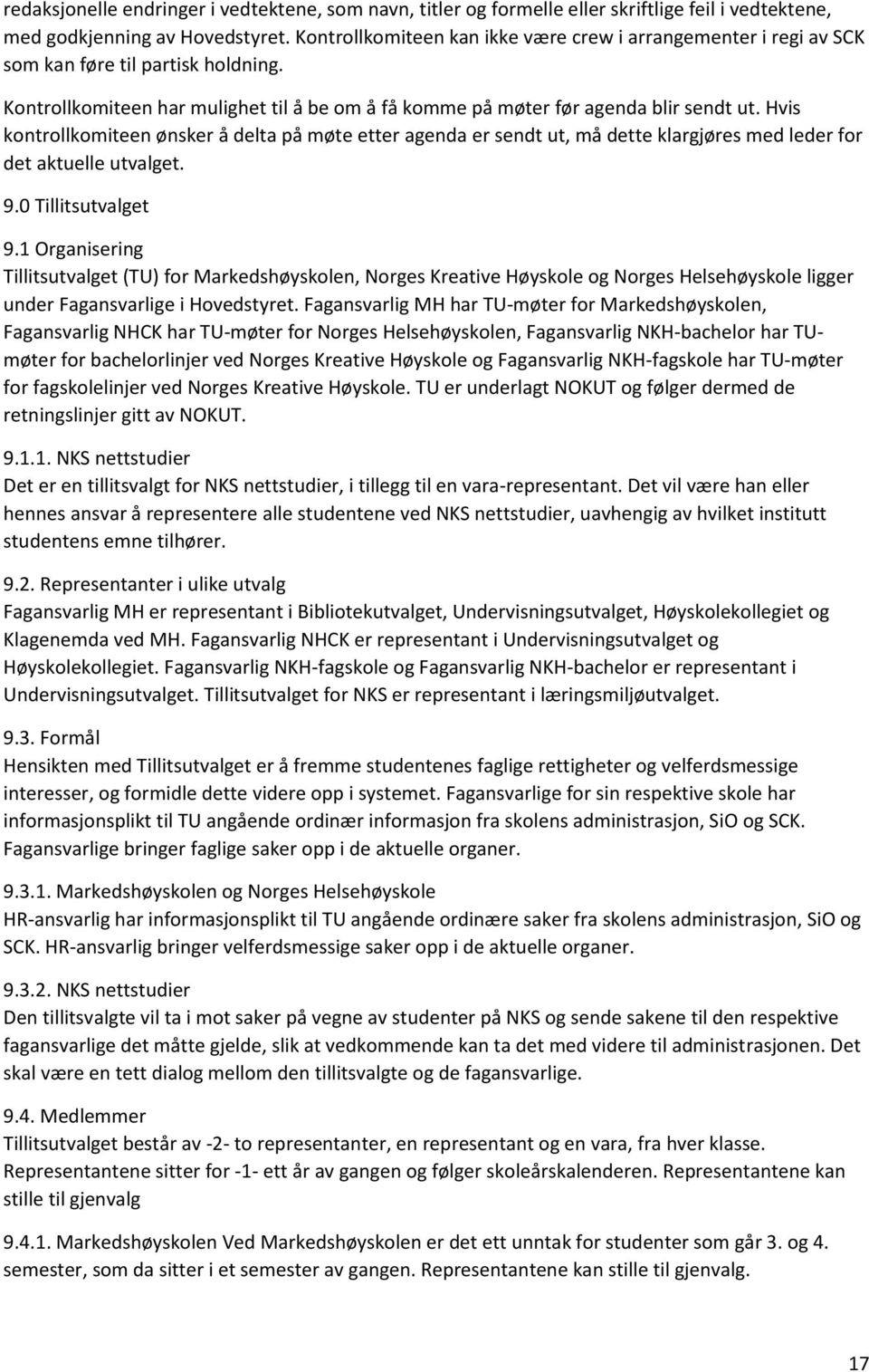 Hvis kontrollkomiteen ønsker å delta på møte etter agenda er sendt ut, må dette klargjøres med leder for det aktuelle utvalget. 9.0 Tillitsutvalget 9.